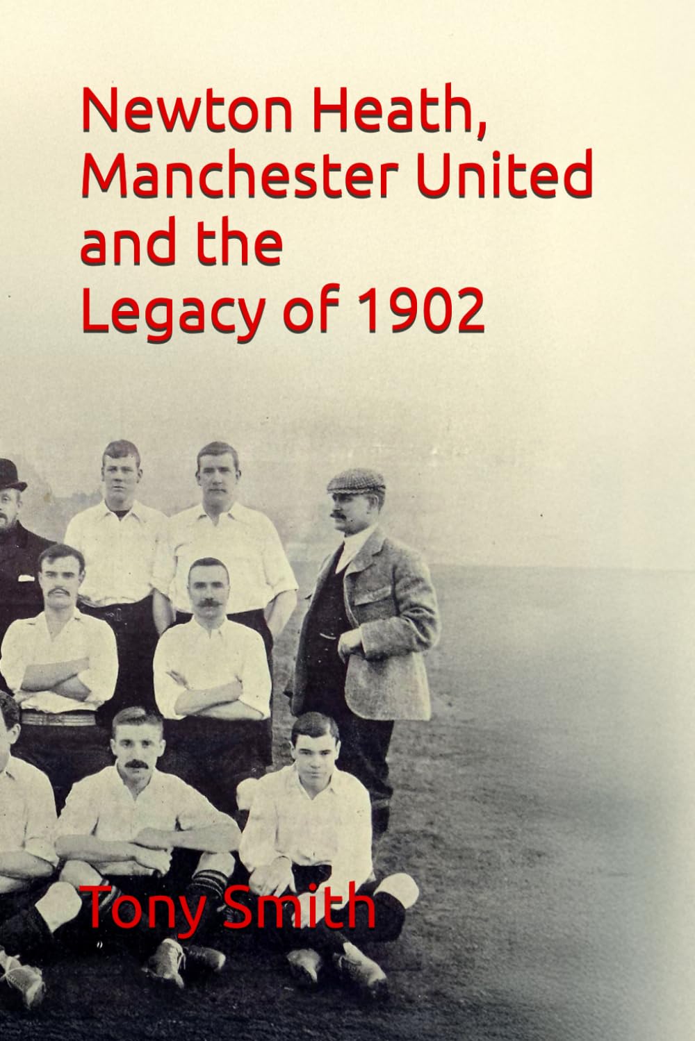 "Newton Heath, Manchester United and the Legacy of 1902" - Paperback, Tony Smith