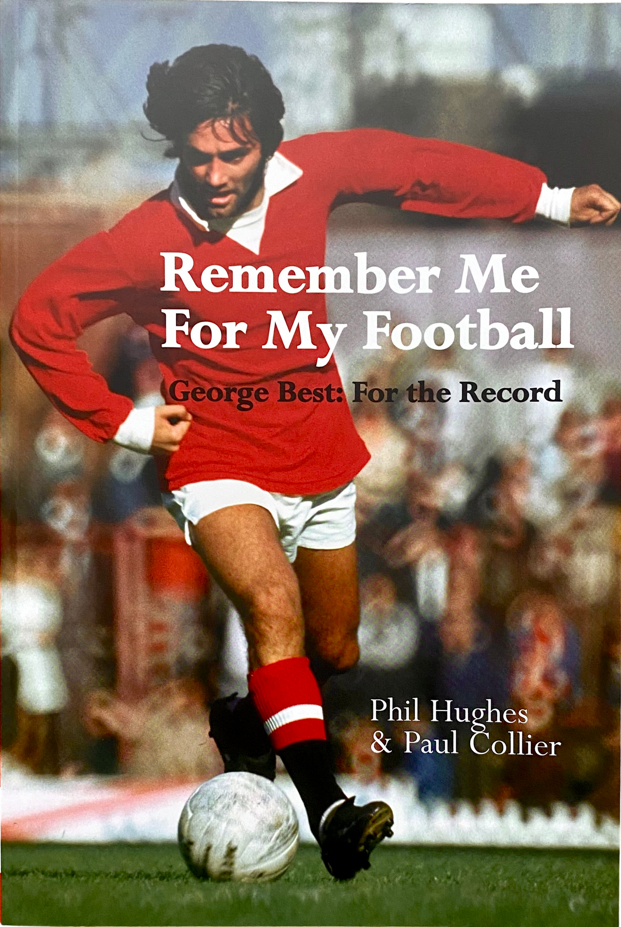 Remember Me For My Football: The Complete Playing Career of George Best [Paperback]