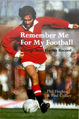 Remember Me For My Football: The Complete Playing Career of George Best [Paperback]