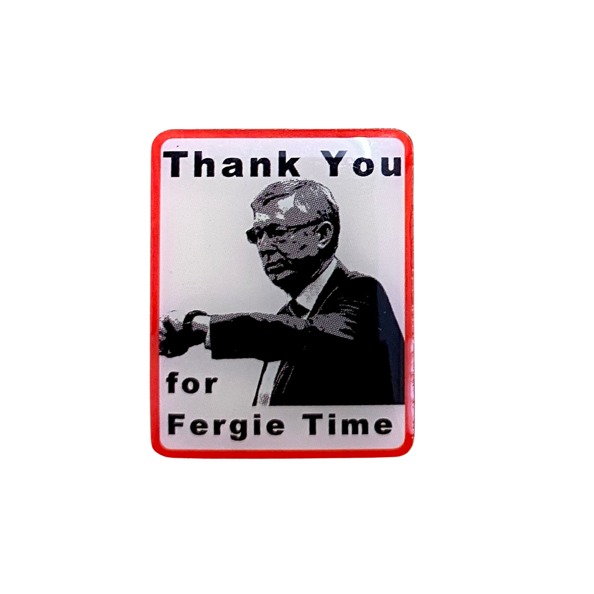 Thank You For Fergie Time Badge