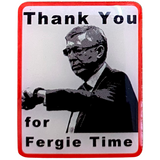 Thank You For Fergie Time Badge