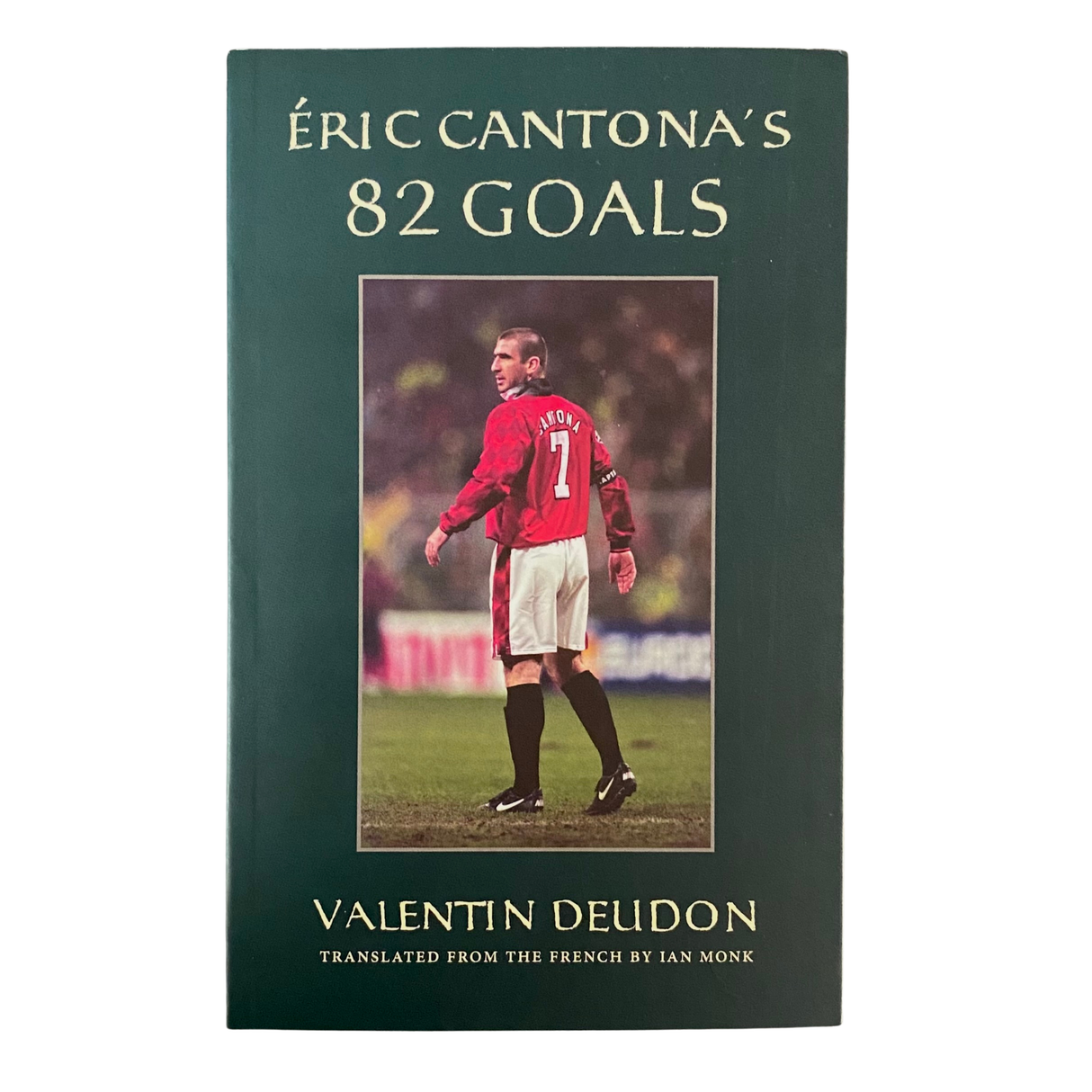 Eric Cantona's 82 Goals by Valentin Deudon (translated by I. Monk) [Paperback]
