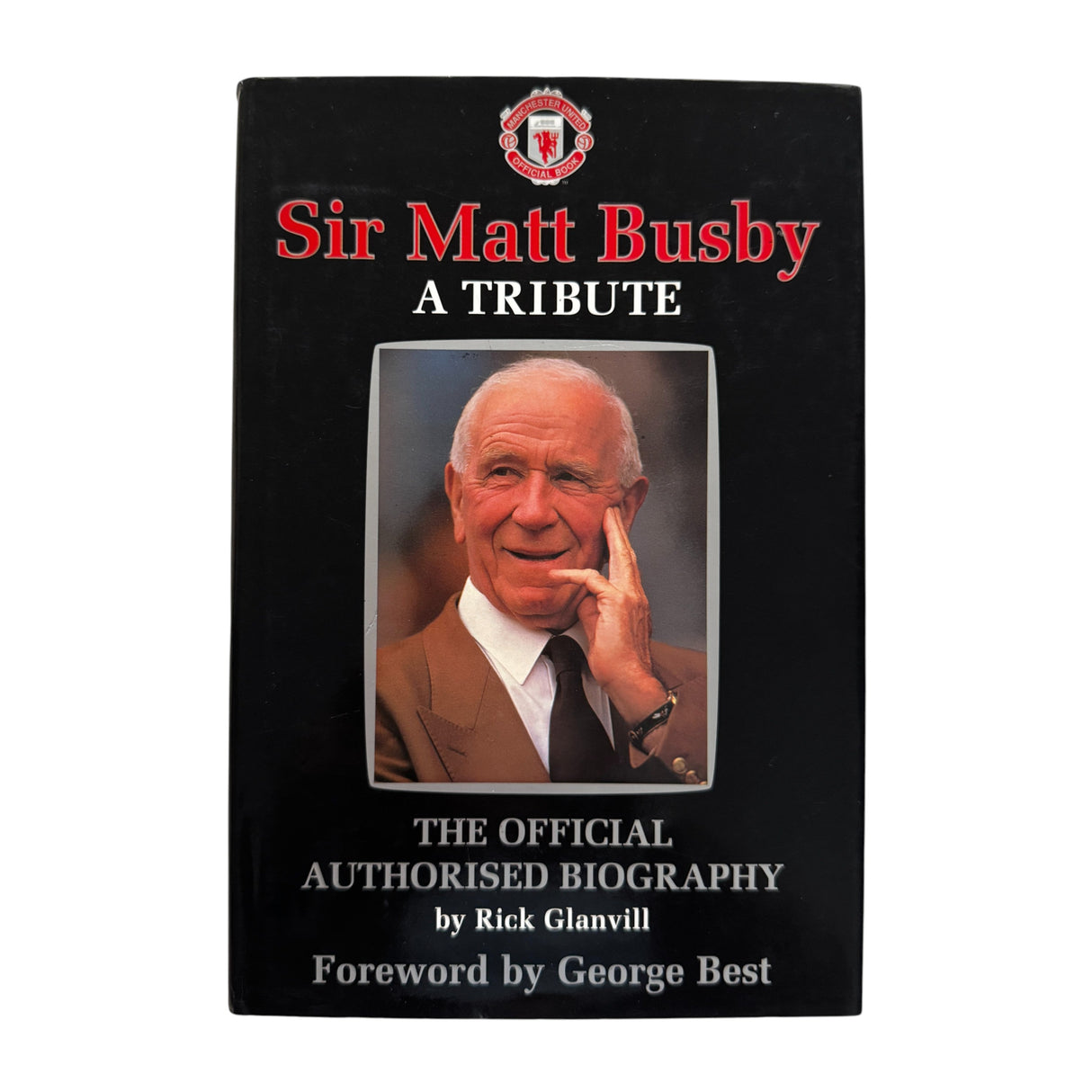 Sir Matt Busby - A Tribute - The Official Authorised Biography by Rick Glanvill [Hardcover] (Good as New)