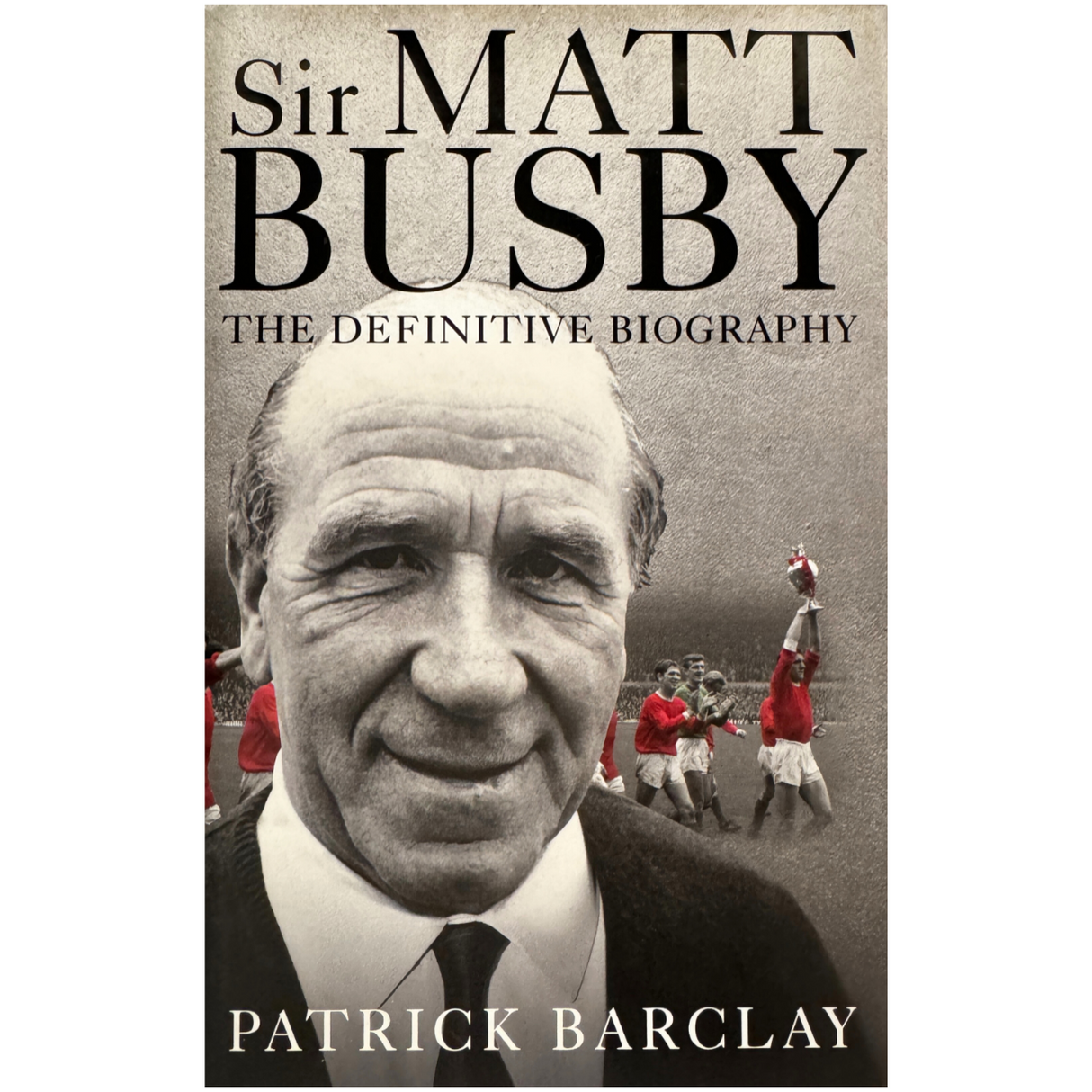 Sir Matt Busby: The Definitive Biography - Hardcover (Patrick Barclay)