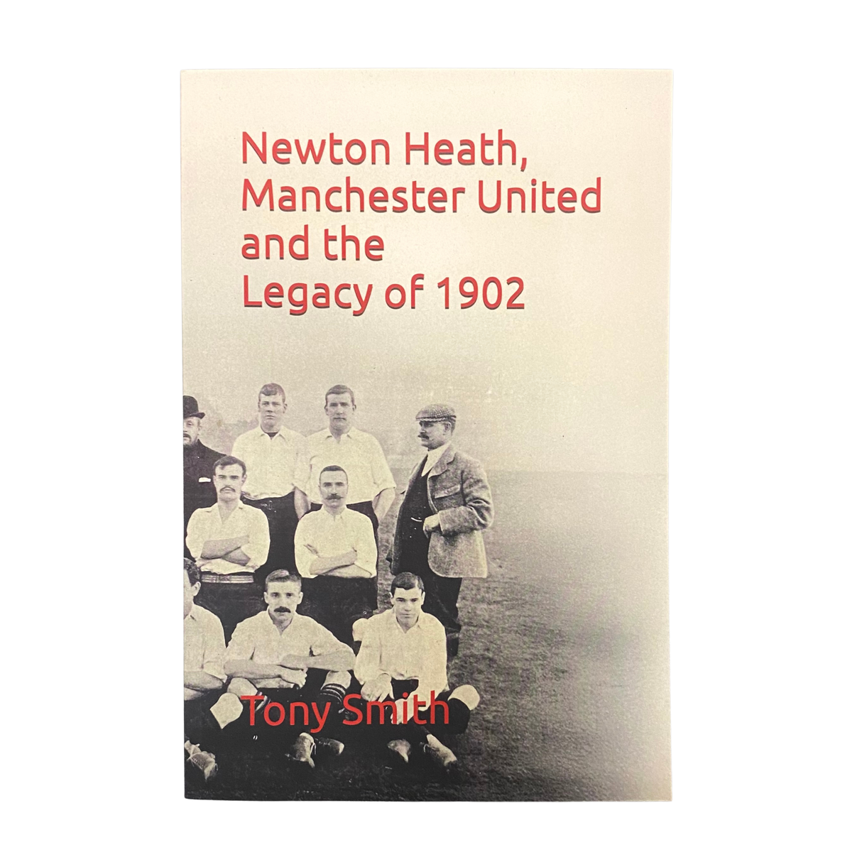"Newton Heath, Manchester United and the Legacy of 1902" - Paperback, Tony Smith