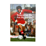 Remember Me For My Football: The Complete Playing Career of George Best [Paperback]