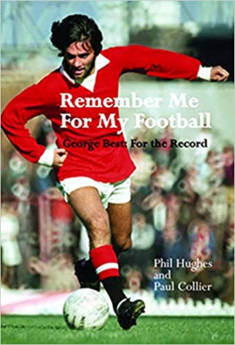 Remember Me For My Football: The Complete Playing Career of George Best [Paperback]