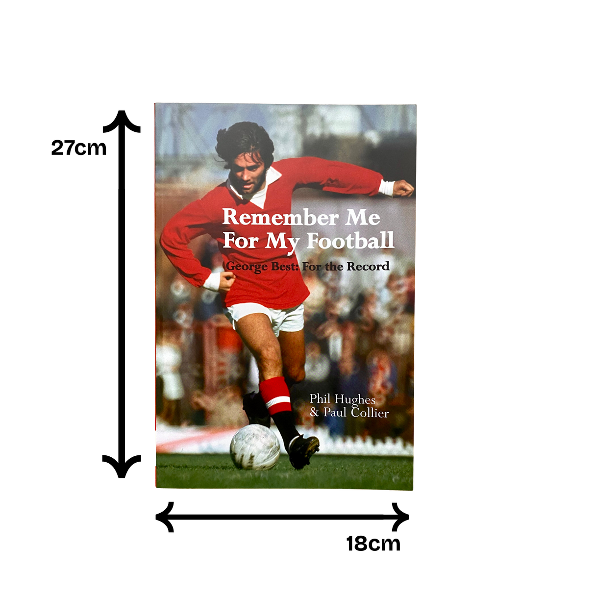 Remember Me For My Football: The Complete Playing Career of George Best [Paperback]